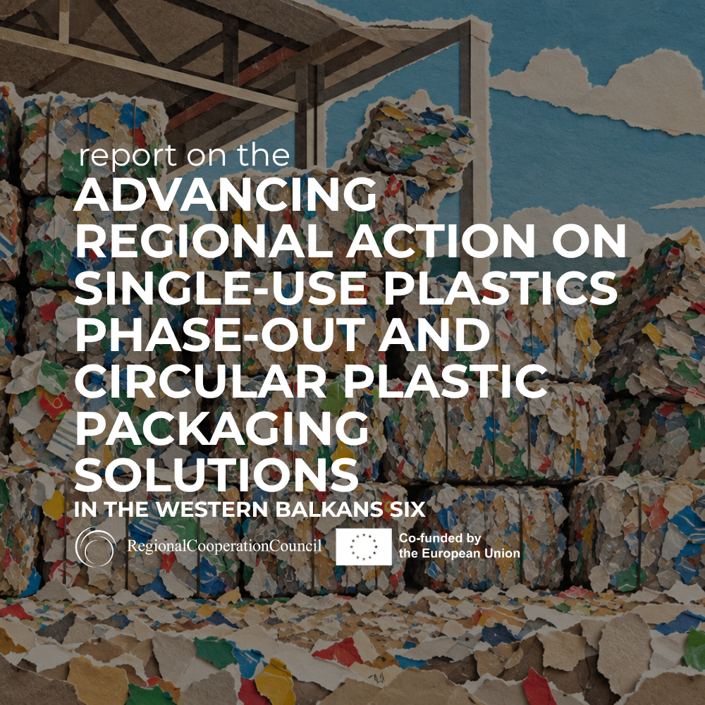 Report on Advancing Regional Action on Single-Use Plastics Phase-Out and Circular Plastic Packaging Solutions in the Western Balkans Six
