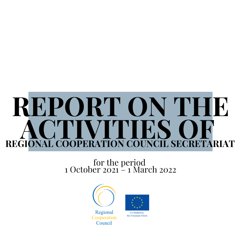 REPORT ON THE ACTIVITIES OF THE REGIONAL COOPERATION COUNCIL SECRETARIAT for the period 1 October 2021 – 1 March 2022
