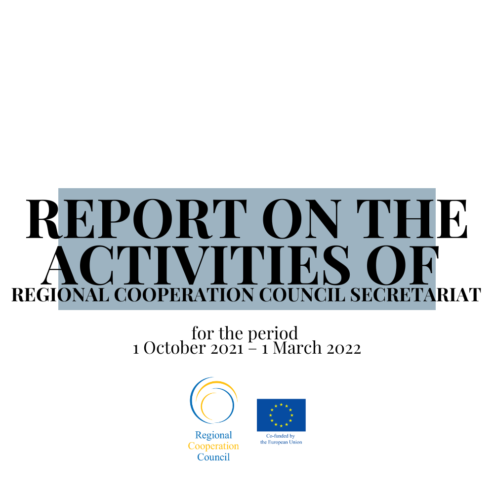 REPORT ON THE ACTIVITIES OF THE REGIONAL COOPERATION COUNCIL SECRETARIAT for the period 1 October 2021 – 1 March 2022
