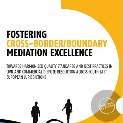 Fostering Cross-Border/Boundary Mediation Excellence - Towards Harmonised Quality Standards and Best Practices in Civil and Commercial Dispute Resolution Across South East European Jurisdictions