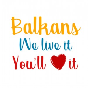 Balkans, We Live it, You’ll Love it!